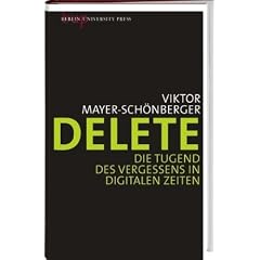 Delete: Die Tugend des Vergessens in digitalen Zeiten