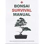 Bonsai Survival Manual: An Essential Guide to Buying, Maintaining and Problem Solving