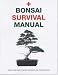 Bonsai Survival Manual: An Essential Guide to Buying, Maintaining and Problem Solving