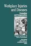 Workplace Injuries And Diseases: Prevention And Compensation: Essays in Honor of Terry Thomason