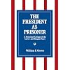 The President As Prisoner: A Structural Critique of the Carter and Reagan Years (Suny Series in the Presidency: Contemporary Issues)