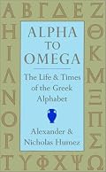 Alpha to Omega: The Life & Times of the Greek Alphabet