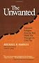 The Unwanted: European Refugees from the First World War Through the Cold War (Politics, History, & Social Change)