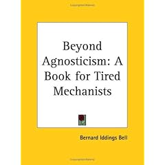 Beyond Agnosticism: A Book for Tired Mechanists 1929
