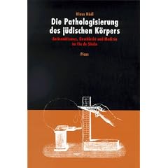 Die Pathologisierung des j�dischen K�rpers. Antisemitismus, Geschlecht und Medizin im Fin de Siecle