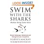 Swim with the Sharks without Being Eaten Alive: Out Sell, Out Manage and Out Negotiate Your Competition