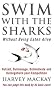 Swim With The Sharks Without Being Eaten Alive: Out Sell, Out Manage and Out Negotiate Your Competition