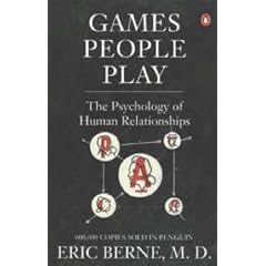 Games People Play: The Psychology of Human Relationships