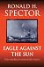Eagle Against The Sun: The American War with Japan