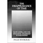The Disappearance of Time: Kurt G�del and the Idealistic Tradition in Philosophy by  Palle Yourgrau