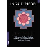Formen: Tiefenpsychologische Deutung von Kreis, Kreuz, Dreieck, Quadrat, Spirale und Mandalavon "Ingrid Riedel"