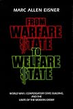 From Warfare State to Welfare State: World War I, Compensatory State Building, and the Limits of the Modern Order