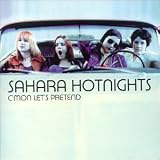 Sahara Hotnights -  C'mon Let's Pretend
