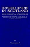 Outdoor Sports In Scotland: Deer Stalking, Grouse & Pheasant Shooting, Fox Hunting, Salmon & Trout Fishing, Golf, Curling Etc.