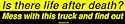 Is there life after death? Mess with this truck and find out Bumper Sticker