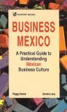 Business Mexico: A Practical Guide to Understanding Mexican Business Culture (Business)