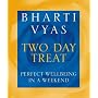 Bharti Vyas' Two-day Treat: Perfect Well-being in a Weekend