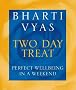 Bharti Vyas' Two-Day Treat: Perfect well-being in a weekend