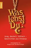 Was lebst Du?: Jung, deutsch, türkisch - Geschichten aus Almanya