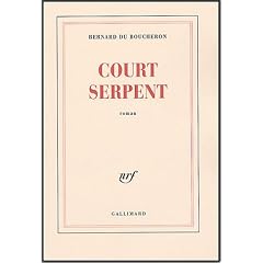Court Serpent - Grand Prix du Roman de l'Acad�mie Fran�aise 2004