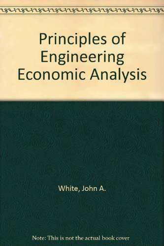 Principles of Engineering Economic Analysis, by John A. White, etc., M.H. Agee, K. Case