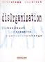 Disorganization: The Handbook of Creative Organizational Reformation