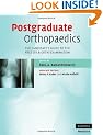Postgraduate Orthopaedics: The Candidate's Guide to the FRCS (TR & Orth) Examination: The Candidate's Guide to the FRCS (TR and Orth) Examination (Cambridge Medicine)