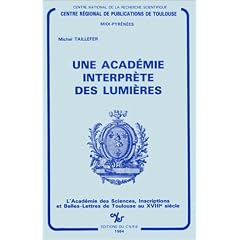 Une acad�mie interpr�te des lumi�res : L'Acad�mie des sciences, inscriptions et belles-lettres de Toulouse au XVIIIe si�cle