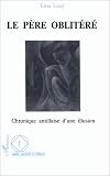 Le p�re oblit�r�: Chronique antillaise d'une illusion
