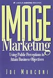 Image Marketing: Using Public Perceptions to Attain Business Objectives