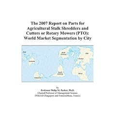 The 2007 Report on Parts for Agricultural Stalk Shredders and Cutters or Rotary Mowers (PTO): World Market Segmentation by City