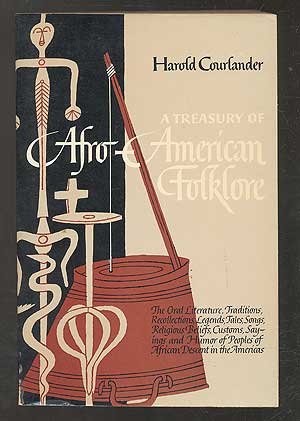 A Treasury of Afro-American Folklore: The Oral Literature, Traditions, Recollections, Legends, Tales, Songs, Religious Beliefs, Customs, Sayings, and Humor of Peoples of African Descent in the Americas