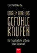 Warum wir uns Gef�hle kaufen: Die 7 Hochgef�hle und wie man sie weckt
