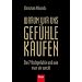 Warum wir uns Gef�hle kaufen: Die 7 Hochgef�hle und wie man sie weckt