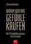 Warum wir uns Gef�hle kaufen: Die 7 Hochgef�hle und wie man sie weckt