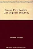 Samuel Petty Leather : gas engineer of Burnley, 1821-1889