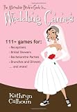 The Alternative Bride's Guide to Wedding Games: 111+ games for your reception, bridal shower, and more!