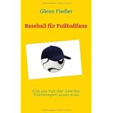 Baseball f�r Fu�ballfans: Alles was man �ber Amerikas Traditionssport wissen mussvon "G�ran Fiedler"