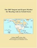 The 2007 Import and Export Market for Hearing Aids in United States