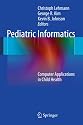 Pediatric Informatics: Computer Applications in Child Health (Health Informatics)