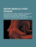 Gruppi musicali post-grunge: The Offspring, Deftones, 30 Seconds to Mars, Linkin Park, Green Day, Limp Bizkit, Weezer, Muse, Korn, Evanescence (Italian Edition)