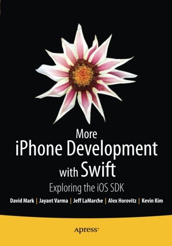 More iPhone Development with Swift: Exploring the iOS SDK, by Alex Horovitz, Kevin Kim, David Mark, Jeff LaMarche, Jayant Varma