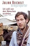 Kriegsreporter: Ich will von den Menschen erz&auml;hlen - Julian Reichelt