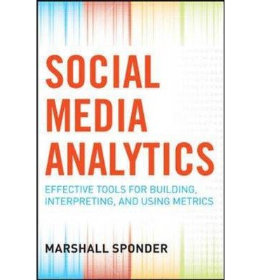 [(Social Media Analytics: Effective Tools for Building, Interpreting, and Using Metrics )] [Author: Marshall Sponder] [Oct-2011]