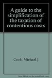 A guide to the simplification of the taxation of contentious costs