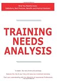 Training Needs Analysis - What You Need to Know: Definitions, Best Practices, Benefits and Practical Solutions