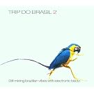 Trip Do Brasil Vol.2: Still Mixing Brazilian Vibes With Electronic Beatz