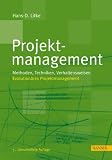 Projektmanagement: Methoden, Techniken, Verhaltensweisen: Methoden, Techniken, Verhaltensweisen. Evolutionäres Projektmanagement