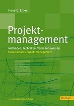 Projektmanagement: Methoden, Techniken, Verhaltensweisen: Methoden, Techniken, Verhaltensweisen. Evolutionäres Projektmanagement
