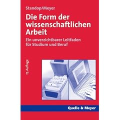 Die Form der wissenschaftlichen Arbeit. Ein unverzichtbarer Leitfaden f�r Studium und Beruf.